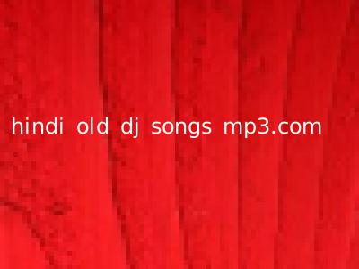 hindi old dj songs mp3.com