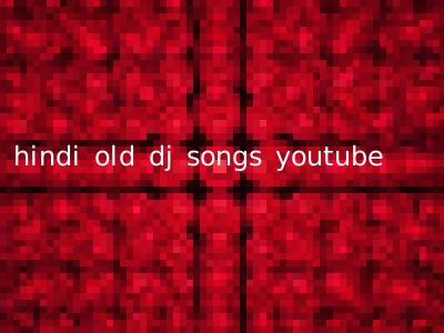 hindi old dj songs youtube