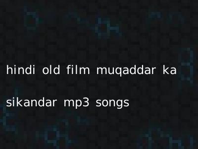 hindi old film muqaddar ka sikandar mp3 songs