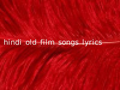 hindi old film songs lyrics