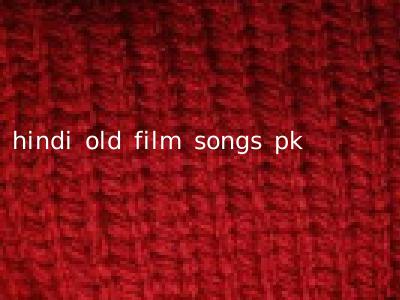 hindi old film songs pk