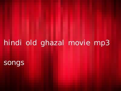 hindi old ghazal movie mp3 songs