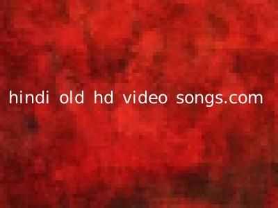 hindi old hd video songs.com