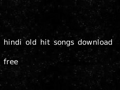 hindi old hit songs download free