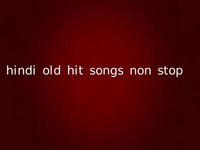 hindi old hit songs non stop