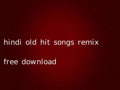 hindi old hit songs remix free download