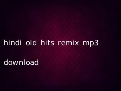 hindi old hits remix mp3 download