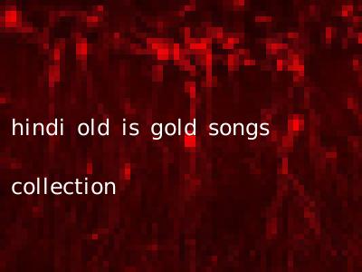 hindi old is gold songs collection