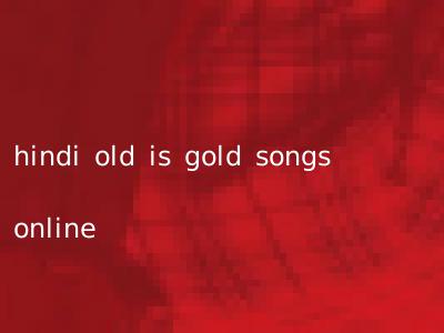 hindi old is gold songs online