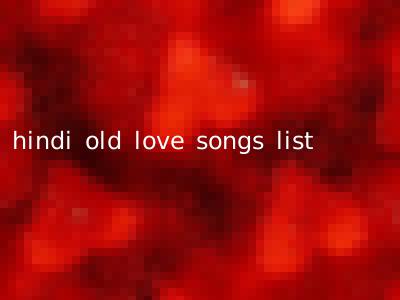 hindi old love songs list