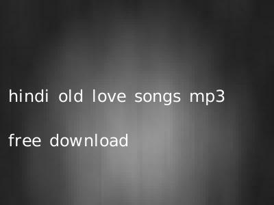 hindi old love songs mp3 free download