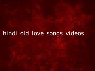 hindi old love songs videos
