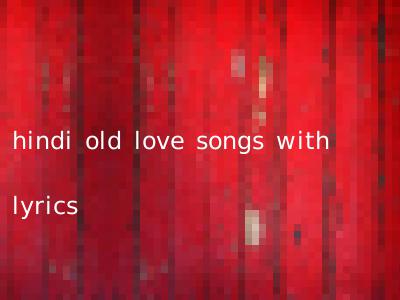 hindi old love songs with lyrics