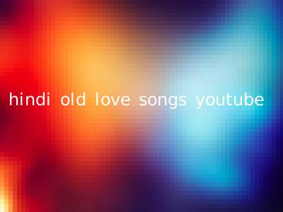 hindi old love songs youtube