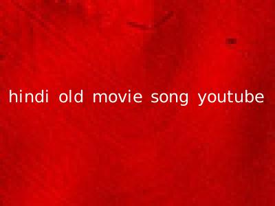 hindi old movie song youtube