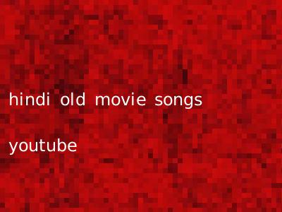 hindi old movie songs youtube
