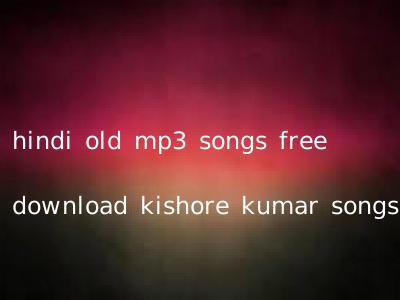 hindi old mp3 songs free download kishore kumar songs