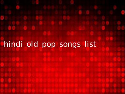 hindi old pop songs list