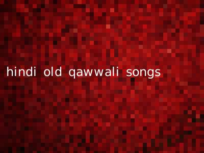 hindi old qawwali songs