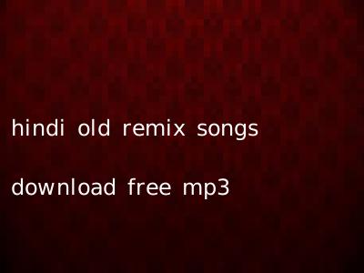 hindi old remix songs download free mp3