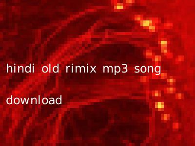 hindi old rimix mp3 song download