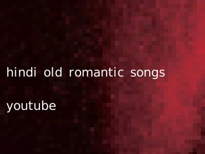 hindi old romantic songs youtube