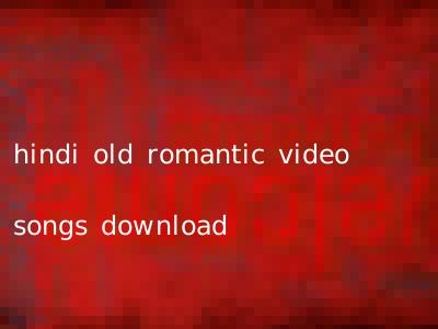 hindi old romantic video songs download