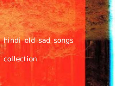 hindi old sad songs collection