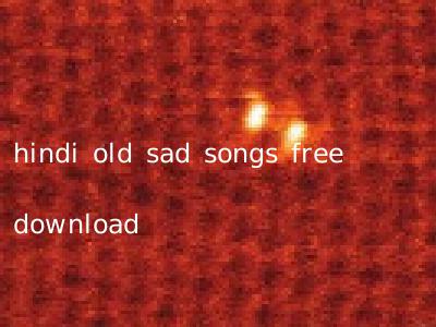 hindi old sad songs free download