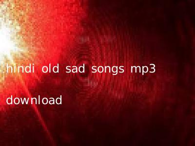 hindi old sad songs mp3 download
