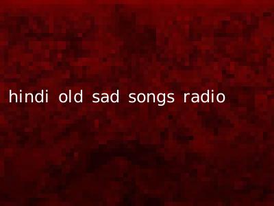 hindi old sad songs radio