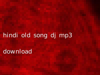 hindi old song dj mp3 download
