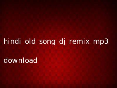 hindi old song dj remix mp3 download