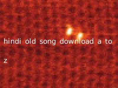 hindi old song download a to z