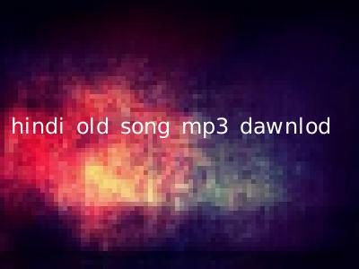 hindi old song mp3 dawnlod