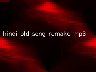 hindi old song remake mp3