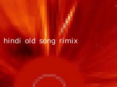hindi old song rimix