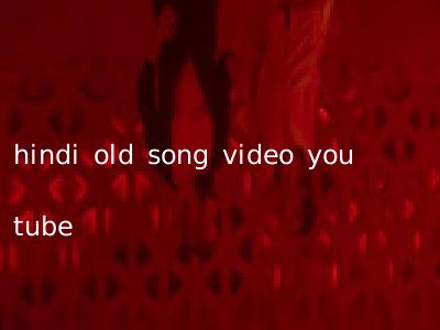hindi old song video you tube