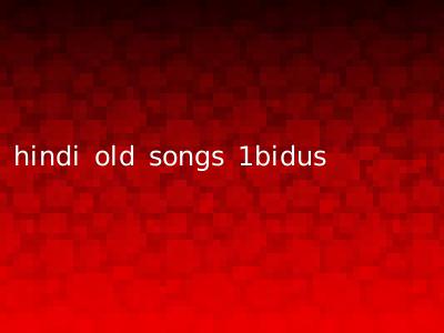 hindi old songs 1bidus