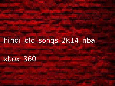 hindi old songs 2k14 nba xbox 360