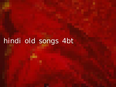 hindi old songs 4bt