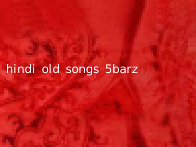 hindi old songs 5barz