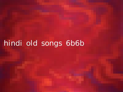 hindi old songs 6b6b