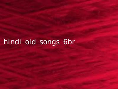 hindi old songs 6br