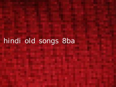 hindi old songs 8ba