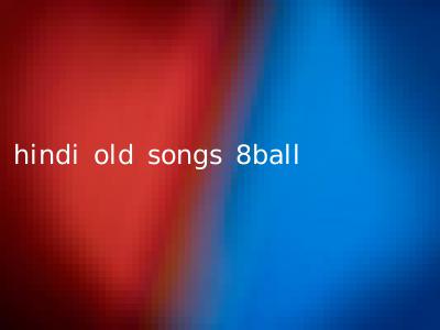 hindi old songs 8ball