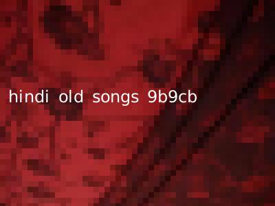 hindi old songs 9b9cb
