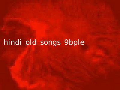 hindi old songs 9bple