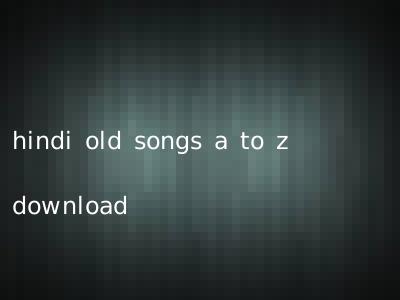 hindi old songs a to z download