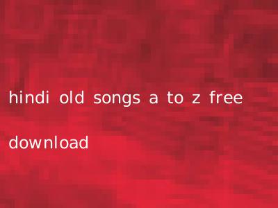 hindi old songs a to z free download